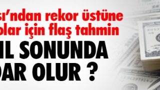 İŞTE MERKEZ BANKASI’NIN DOLAR TAHMİNİ